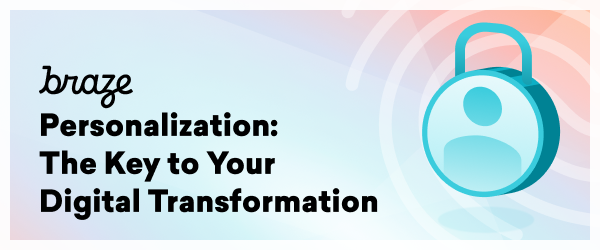 Personalization: The Key to Your Digital Transformation