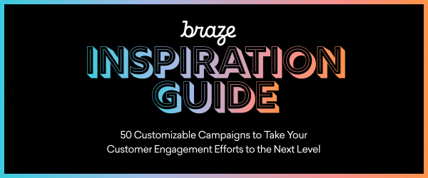 Braze Inspiration Guide